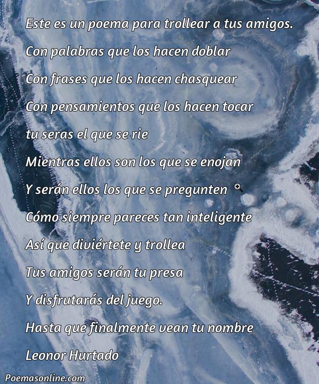 Reflexivo Poema para Trollear a tus Amigos, Poemas para Trollear a tus Amigos